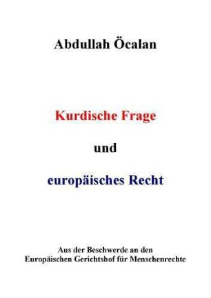 Kurdische Frage und europäisches Recht. Aus der Beschwerde an den Europäischen Gerichtshof für Menschenrechte