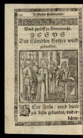 Vmb zwölff zu Mitternacht. Jesvs Das Lämblin Gottes wird gebunden.