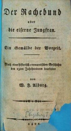 Der Rachebund oder die eiserne Jungfrau : Ein Gemälde der Vorzeit