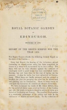 Royal Botanic Garden of Edinburgh Founded in 1670 : Report by the regius Keeper (J. H. Balfour) for the year 1878. (24 S.) - Dabei: The Library in the B. Botanic Garden of Edinburgh. (By J. H. Balfour). Ibid. 1876. 1 Seit.