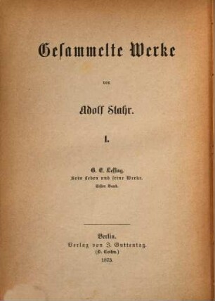 G. E. Lessing : Sein Leben und seine Werke. Von Adolf Stahr. 1