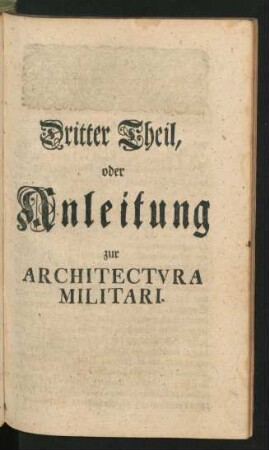 Dritter Theil, oder Anleitung zur Architectura Militari.