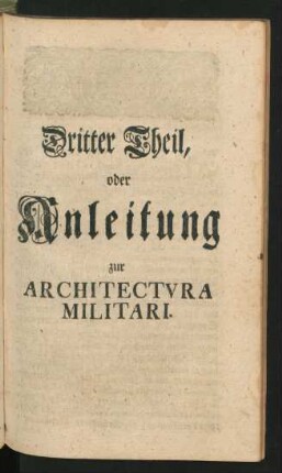 Dritter Theil, oder Anleitung zur Architectura Militari.