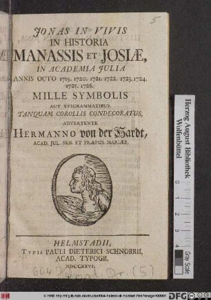 Jonas In Vivis In Historia Manassis Et Josiæ, In Academia Julia Annis Octo 1719. 1720. 1721. 1722. 1723. 1724. 1725. 1726. Mille Symbolis Aut Epigrammatibus Tanquam Corollis Condecoratus