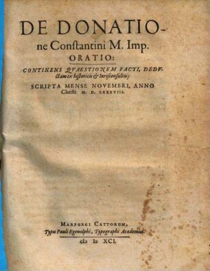 De donatione Constantini M. Imp. oratio : continens quaestionem facti, deductam ex historicis & iurisconsultis