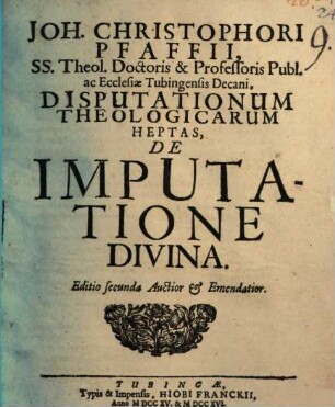 Joh. Christophori Pfaffii ... Disputationum theol. heptas de imputatione divina