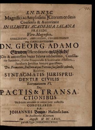 ... Praeside ... Dn. Georg-Adamo Struven ... Eiusdem Syntagmatis Iurisprudentiae Civilis Exercitationem VI. De Pactis & Transactionibus Unà cum annexis ex omni iure collectis Corollariis