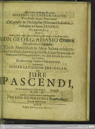 Consensu atque Autoritate Magnifici ... Praesidente ... Georg-Adamo Struven ... Dissertationem Juridicam De Jure Pascendi ... Publico Eruditorum Examini sistit Johann-Heinricus à Frankkenbergk ...