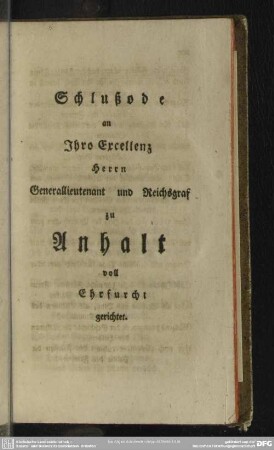 Schlußode an Ihro Excellenz Herrn Generallieutenant und Reichsgraf zu Anhalt voll Ehrfurcht gerichtet