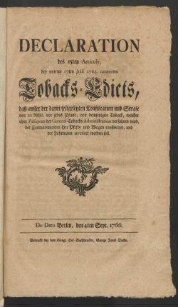 Declaration 15ten Articuls, des unterm 17ten Julii 1765. emanirten Tobacks-Edicts, daß ausser der darin festgesetzten Confiscation und Strafe von 10 Rthlr. vor jedes Pfund, von demjenigen Toback, welcher ohne Passeport der General-Tobacks-Administration verfahren wird, der Contravenienten ihre Pferde und Wagen confisciret, und der Fuhrmann arretiret werden soll