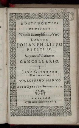Horti Poetici Dedicati Nobili & amplissimo Viro Domino Johan-Philippo Petschio, Superioris Palatinatus Cancellario
