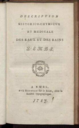 Description Historico-Chymique Et Medicale Des Eaux Et Des Bains D'Embs