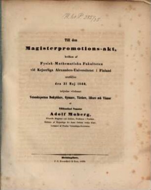 Till den Magisterpromotions-akt, hvilken af Tysisk-Mathematiska Fakulteten vid Kejs. Alexanders-Universitetet i Finland anställes, den 31 Maj 1860, inbjudas