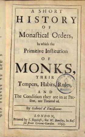 A short history of monastical orders : in which the primitive institution of monks, their tempers, habits, rules, and the condition they are in at Present, are treated of