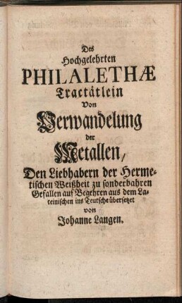 Des Hochgelehrten Philalethæ Tractätlein Von Verwandelung der Metallen