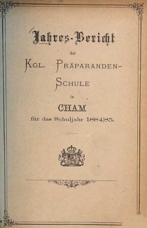 Jahresbericht der Präparanden-Schule Cham. 1884/85