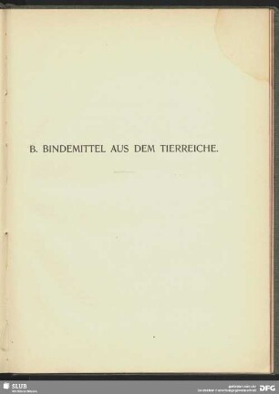 B. Bindemittel aus dem Tierreiche.