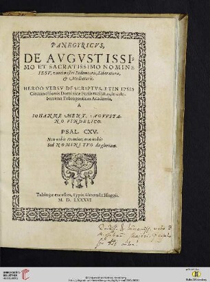 Panegyricvs, De Avgvstissimo Et Sacratissimo Nomine Iesv, vnici nostri Redemtoris, Liberatoris, & Mediatoris : Heroo Versv Descriptvs, Et In Ipsis Circum cisionis Dominicae Feriis recitatus, in celeberrima Tubingensium Academia