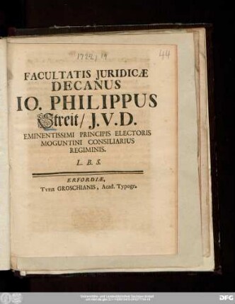 Facultatis Juridicæ Decanus Io. Philippus Streit/ J.V.D. Eminentissimi Principis Electoris Moguntini Consiliarius Regiminis. L.B.S.
