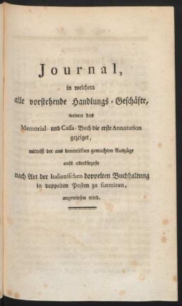 Journal, in welchem alle vorstehende Handlungs-Geschäfte, ... nach Art der Italienischen doppelten Buchhaltung in doppelten Posten zu formiren, angewiesen wird.