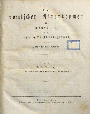 Die römischen Alterthümer zu Augsburg und andere Denkwürdigkeiten des Ober-Donau-Kreises
