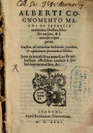 Alberti Cognomento Magni De Secretis mulierum libellus : scholiis auctus, & a mendis repurgatus