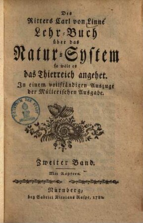 Des Ritters Carl von Linné Lehr-Buch über das Natur-System so weit es das Thierreich angehet : In einem vollständigen Auszuge der Müllerischen Ausgabe, Zweiter Band. Mit Kupfern