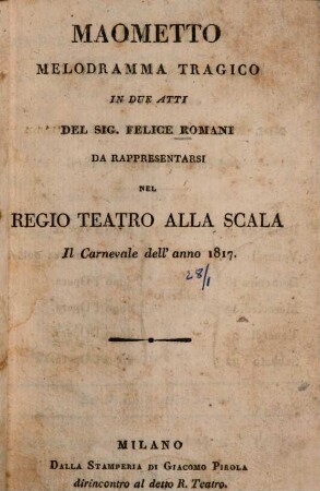 Maometto : Melodramma tragico in due atti : da rappresentarsi nel Regio Teatro alla Scala Il Carnevale dell' anno 1817