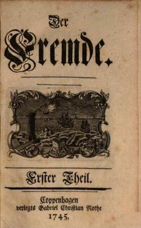 Der Fremde : eine moralische Wochenschrift, 1. 1745/46 = Nr. 1 - 52