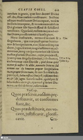 Vers. 29. Quos praescivit, eosdem predestinavit, ut conformes fiant, &c. Quos praedestinavit, eos vocavit , justificavit, glorificavit