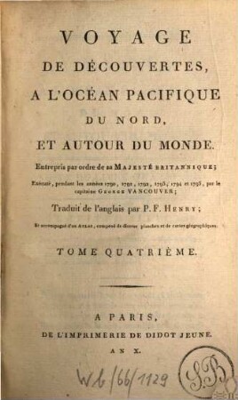 Voyage de découvertes à l'Océan Pacifique du Nord, et autour du monde : entrepris par ordre de sa Majesté Britannique; exécuté, pendant les années 1790, 1791, 1792, 1793, 1794 et 1795, par le capitaine George Vancouver, 4
