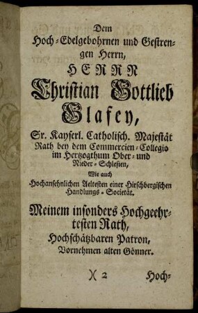 Dem Hoch-Edelgebohrnen und Gestrengen Herrn, Herrn Christian Gottlieb Glafey,[...]