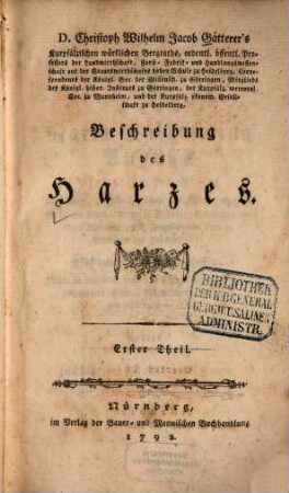 D. Christoph Wilhelm Jacob Gatterer's, Kurpfälzischen würklichen Bergraths ... Beschreibung des Harzes. 1