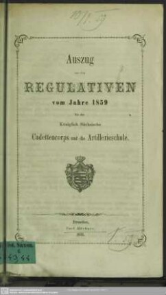 Auszug aus der Regulativen vom Jahre 1859 für das Königlich Sächsische Cadettencorps und die Artillerieschule