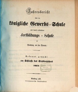 Jahresbericht über die Königliche Gewerbsschule und damit verbundene Fortbildungsschule. 1869/70