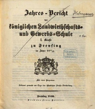 Jahresbericht der Königlichen Landwirthschafts- und Gewerbsschule I. Klasse zu Freysing : im Jahre .., 1845/46