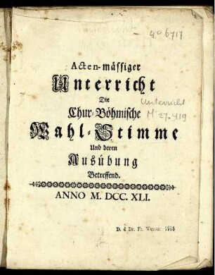 Acten-mässiger Unterricht Die Chur-Böhmische Wahl-Stimme Und deren Ausübung Betreffend