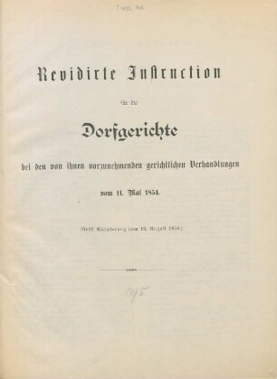 Revidirte Instruction für die Dorfgerichte bei den von ihnen vorzunehmenden gerichtlichen Verhandlungen vom 11. Mai 1854 : (nebst Abänderung vom 19. August 1854)