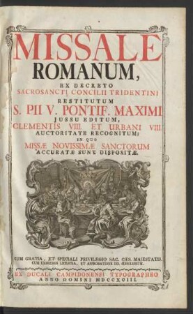 Missale Romanum : Ex Decreto Sacrosancti Concilii Tridentini Restitutum S. Pii V. Pontif. Maximi Jussu Editum, Clementis VIII. Et Urbani VIII. Auctoritate Recognitum ; In Quo Missæ Novissimæ Sanctorum Accuratæ Sunt Dispositæ