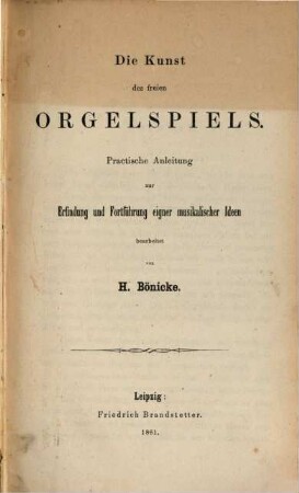 Die Kunst des freien Orgelspiels : Praktische Anleitung zur Erfindung und Fortführung eigener musikalischer Ideen bearbeitet