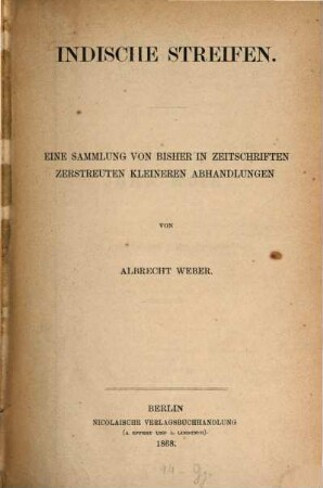 Indische Streifen, 1. eine Sammlung von bisher in Zeitschriften zerstreuten kleineren Abhandlungen