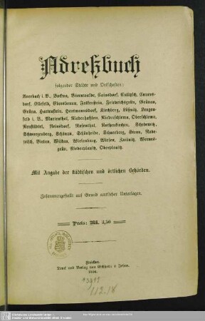 1896: Adreßbuch folgender Städte und Ortschaften: Auerbach i. V., Bockwa, Bärenwalde, Cainsdorf, Culitzsch, Cunersdorf, Ellefeld, Ebersbrunn, Falkenstein, Friedrichsgrün, Grünau, Grüna, Hartenstein, Hartmannsdorf, Kirchberg, Lößnitz, Lengenfeld i. V., Marienthal, Niederhaßlau, Niederschlema, Oberschlema, Neustädtel, Reinsdorf, Rosenthal, Rothenkirchen, Schedewitz, Schwarzenberg, Schönau, Schönheide, Schneeberg, Stenn, Rodewisch, Vielau, Wilkau, Wiesenburg, Wiesen, Zwönitz, Wernesgrün, Niederplanitz, Oberplanitz : mit Angaben d. städt. u. örtl. Behörden