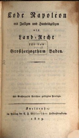 Code Napoléon : mit Zusäzen und Handelsgesezen als Land-Recht für das Großherzogthum Baden