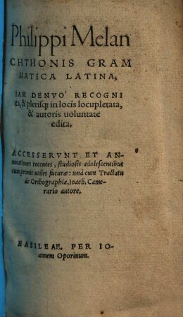 Philippi Melanchthonis Grammatica Latina : iam denuo recognita, & plerisque in locis locupletata & autoris voluntate edita