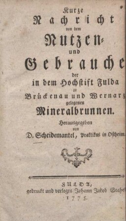 Kurze Nachricht von dem Nutzen und Gebrauche der in dem Hochstift Fulda zu Brückenau und Wernarz gelegenen Mineralbrunnen