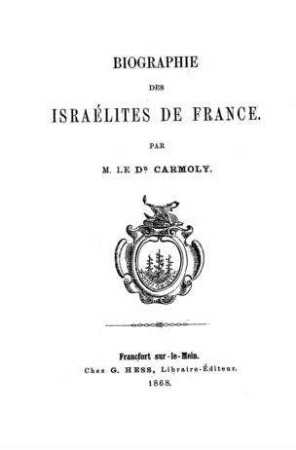 Biographie des israélites de France / par [Eliacin] Carmoly