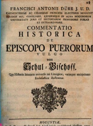 Francisci Antonii Dürr J. U. D. ... Commentatio Historica De Episcopo Puerorum, Vulgo vom Schul-Bischoff : Qua Historia litteraria universae rei Liturgicae, variaeque antiquitates Ecclesiasticae illustrantur