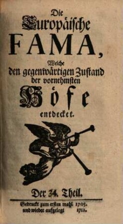 Die europäische Fama, welche den gegenwärtigen Zustand der vornehmsten Höfe entdecket. 34. 1705 (1712)
