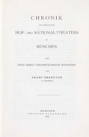Chronik des königlichen Hof- und National-Theaters in München : zur Feier seines hundertjährigen Bestehens