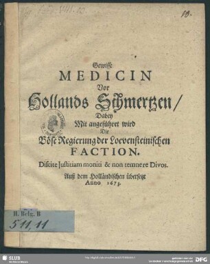 Gewisse Medicin vor Hollands Schmertzen : dabey mit angeführet wird die böse Regierung der Loevensteinischen Faction ...; aus dem Holländischen übers.